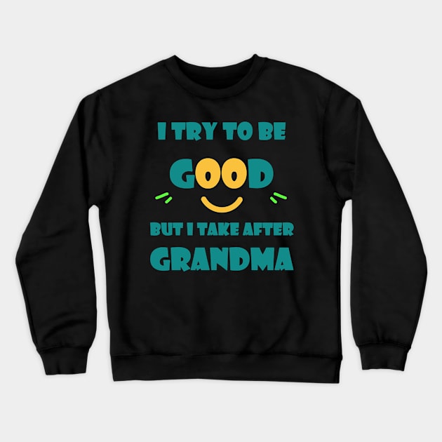 I try to be good but I take after grandma Crewneck Sweatshirt by MBRK-Store